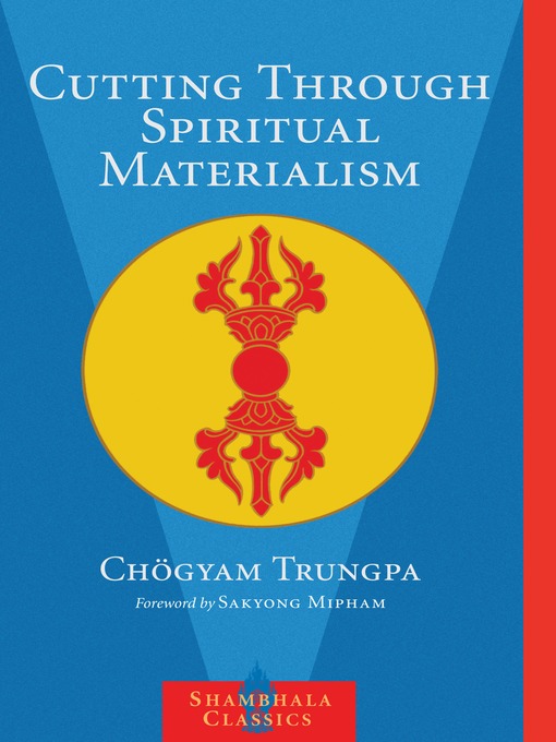 Title details for Cutting Through Spiritual Materialism by Sakyong Mipham - Available